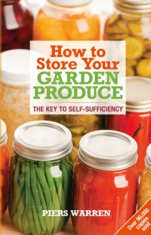 How to Store Your Garden Produce : The Key to Self-sufficiency, Paperback Book How to Store Your Garden Produce : The Key to Self-sufficiency, Paperback Book