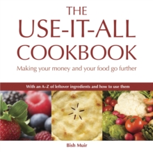 The Use-it-all Cookbook : 100 Delicious Recipes to Make the Most of Your Food, Paperback Book The Use-it-all Cookbook : 100 Delicious Recipes to Make the Most of Your Food, Paperback Book