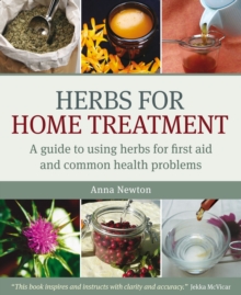 Herbs for Home Treatment : A Guide to Using Herbs for First Aid and Common Health Problems