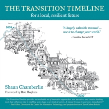 The Transition Timeline : For a Local, Resilient Future, Paperback Book The Transition Timeline : For a Local, Resilient Future, Paperback Book