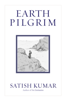 Earth Pilgrim : Conversations with Satish Kumar, Hardback Book Earth Pilgrim : Conversations with Satish Kumar, Hardback Book