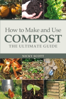 How to Make and Use Compost : The Ultimate Guide, Paperback Book How to Make and Use Compost : The Ultimate Guide, Paperback Book