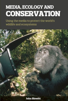 Media, Ecology and Conservation : Using the Media to Protect the World's Wildlife and Ecosystems, Paperback / softback Book Media, Ecology and Conservation : Using the Media to Protect the World's Wildlife and Ecosystems, Paperback / softback Book