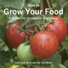 How to Grow Your Food : A Guide for Complete Beginners, Paperback Book How to Grow Your Food : A Guide for Complete Beginners, Paperback Book