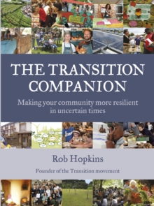 The Transition Companion : Making Your Community More Resilient in Uncertain Times, Paperback Book The Transition Companion : Making Your Community More Resilient in Uncertain Times, Paperback Book