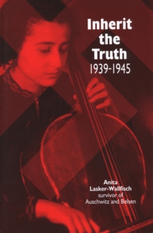 Inherit the Truth 1939-1945 : The Documented Experiences of a Survivor of Auschwitz and Belsen