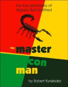 The Master Con Man : The True Adventures of Slippery Syd Gottfried, Paperback Book The Master Con Man : The True Adventures of Slippery Syd Gottfried, Paperback Book