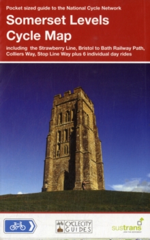 Somerset Levels Cycle Map : Including the Strawberry Line, Bristol to Bath Railway Path, Colliers Way, Stop Line Way Plus 6 Individual Day Rides, Sheet map, folded Book Somerset Levels Cycle Map : Including the Strawberry Line, Bristol to Bath Railway Path, Colliers Way, Stop Line Way Plus 6 Individual Day Rides, Sheet map, folded Book