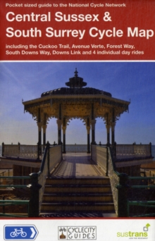 Central Sussex & South Surrey Cycle Map : Including the Cuckoo Trail, Avenue Verte, Forest Way, South Downs Way, Downs Link and Four Individual Day Rides, Sheet map, folded Book Central Sussex & South Surrey Cycle Map : Including the Cuckoo Trail, Avenue Verte, Forest Way, South Downs Way, Downs Link and Four Individual Day Rides, Sheet map, folded Book