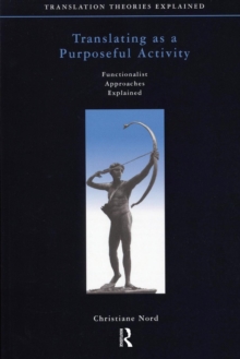 Translating as a Purposeful Activity : Functionalist Approaches Explained, Paperback Book Translating as a Purposeful Activity : Functionalist Approaches Explained, Paperback Book