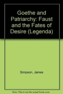 Goethe and Patriarchy : Faust and the Fates of Desire, Paperback / softback Book Goethe and Patriarchy : Faust and the Fates of Desire, Paperback / softback Book