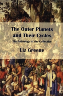 The Outer Planets and Their Cycles : The Astrology of the Collective, Paperback / softback Book The Outer Planets and Their Cycles : The Astrology of the Collective, Paperback / softback Book