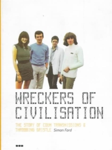 Wreckers of Civilisation : The Story of Coum Transmissions & Throbbing Gristle, Paperback Book Wreckers of Civilisation : The Story of Coum Transmissions & Throbbing Gristle, Paperback Book