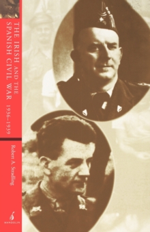 The Irish and the Spanish Civil War, 1936-1939, Paperback Book The Irish and the Spanish Civil War, 1936-1939, Paperback Book
