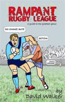 Rampant Rugby League : A Guide to the Greatest Game, Paperback Book Rampant Rugby League : A Guide to the Greatest Game, Paperback Book