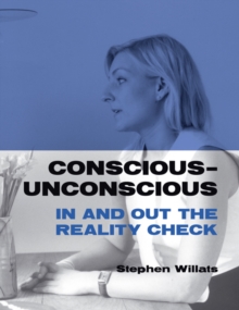 Conscious - Unconscious: in and Out the Reality Check : Stephen Willats, Paperback / softback Book Conscious - Unconscious: in and Out the Reality Check : Stephen Willats, Paperback / softback Book
