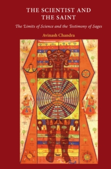 The Scientist and the Saint : The Limits of Science and the Testimony of Sages, Hardback Book The Scientist and the Saint : The Limits of Science and the Testimony of Sages, Hardback Book