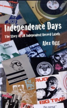 Independence Days : The Story of UK Independent Record Labels, Paperback Book Independence Days : The Story of UK Independent Record Labels, Paperback Book