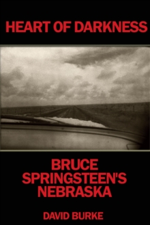 Heart Of Darkness : Bruce Springsteen's Nebraska, Paperback / softback Book Heart Of Darkness : Bruce Springsteen's Nebraska, Paperback / softback Book