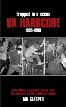 Trapped In A Scene : UK Hardcore 1985-89, Paperback Book Trapped In A Scene : UK Hardcore 1985-89, Paperback Book