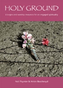 Holy Ground : Liturgies and Worship Resources for an Engaged Spirituality