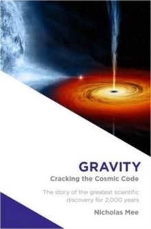 Gravity : Cracking the Cosmic Code