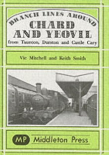 Branch Lines Around Chard and Yeovil, Hardback Book Branch Lines Around Chard and Yeovil, Hardback Book