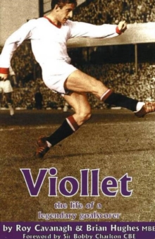 Viollet : The Life of a Legendary Goalscorer, Paperback / softback Book Viollet : The Life of a Legendary Goalscorer, Paperback / softback Book