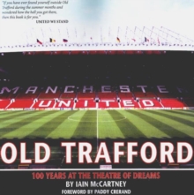 Old Trafford : 100 Years of the Theatre of Dreams: 2nd Edition