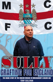 Sully -- Grafting for England : Following England in Hooliganism's Golden Age, Paperback Book Sully -- Grafting for England : Following England in Hooliganism's Golden Age, Paperback Book