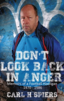 Don't Look Back in Anger : Memoirs of a Football Hooligan, 1970-1986, Paperback Book Don't Look Back in Anger : Memoirs of a Football Hooligan, 1970-1986, Paperback Book