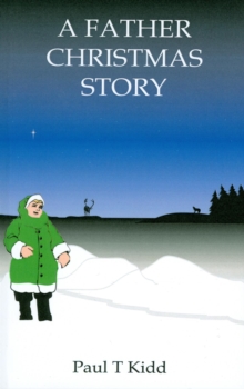 Father Christmas Story: Being A Tale Of How Father Christmas Came To Be