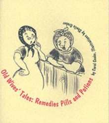Old Wives Tales : Remedies, Pills and Potions, Paperback Book Old Wives Tales : Remedies, Pills and Potions, Paperback Book