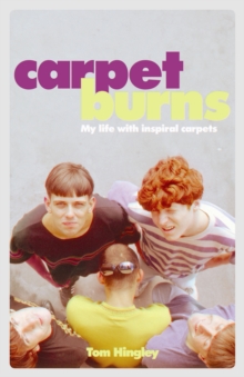 Carpet Burns : My Life with Inspiral Carpets