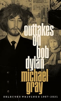 Outtakes On Bob Dylan : Selected Writings 1967-2021