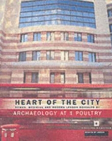 Heart of the City : Roman, Medieval and Modern London Revealed by Archaeology at 1 Poultry, Paperback / softback Book Heart of the City : Roman, Medieval and Modern London Revealed by Archaeology at 1 Poultry, Paperback / softback Book