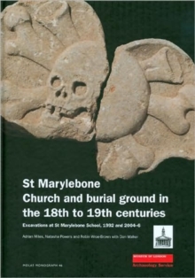 St Marylebone Church and Burial Ground in the 18th to 19th Centuries, Hardback Book St Marylebone Church and Burial Ground in the 18th to 19th Centuries, Hardback Book