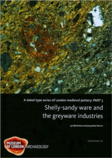 A Dated Type Series of London Medieval Pottery, Part 5 : Shelly-sandy ware and the greyware industries, Hardback Book A Dated Type Series of London Medieval Pottery, Part 5 : Shelly-sandy ware and the greyware industries, Hardback Book