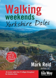 Walking Weekends : Yorkshire Dales 30 Circular Walks from 15 Villages Throughout the Yorkshire Dales, Paperback Book Walking Weekends : Yorkshire Dales 30 Circular Walks from 15 Villages Throughout the Yorkshire Dales, Paperback Book