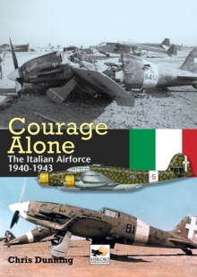 Courage Alone : The Italian Air Force 1940-1943, Hardback Book Courage Alone : The Italian Air Force 1940-1943, Hardback Book