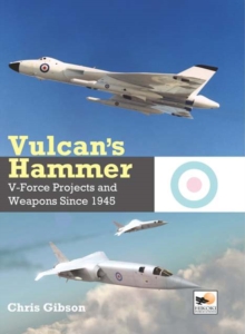 Vulcan's Hammer : V-Force Projects and Weapons Since 1945