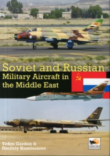 Soviet and Russian Military Aircraft in the Middle East : Air Arms, Equipment and Conflicts Since 1955, Hardback Book Soviet and Russian Military Aircraft in the Middle East : Air Arms, Equipment and Conflicts Since 1955, Hardback Book