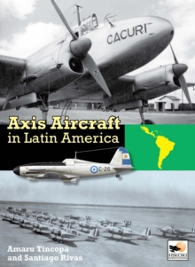 Axis Aircraft in Latin America, Hardback Book Axis Aircraft in Latin America, Hardback Book