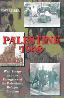 Palestine 1948 : War, Escape & the Emergence of the Palestinian Problem, Hardback Book Palestine 1948 : War, Escape & the Emergence of the Palestinian Problem, Hardback Book