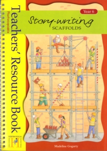 Story Writing Scaffolds : Teachers Resource Book Year 6, Spiral bound Book Story Writing Scaffolds : Teachers Resource Book Year 6, Spiral bound Book