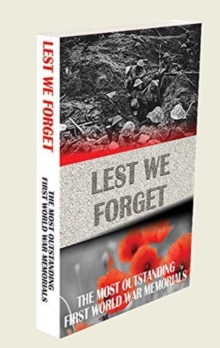 LEST WE FORGET : THE MOST OUTSTANDING FIRST WORLD WAR MEMORIALS, Paperback Book LEST WE FORGET : THE MOST OUTSTANDING FIRST WORLD WAR MEMORIALS, Paperback Book