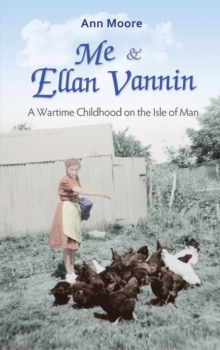 Me And Ellan Vannin: A Wartime Childhood On The Isle Of Man