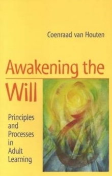 Awakening the Will : Principles and Processes in Adult Learning, Paperback Book Awakening the Will : Principles and Processes in Adult Learning, Paperback Book