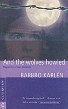 And the Wolves Howled : Fragments of Two Lifetimes