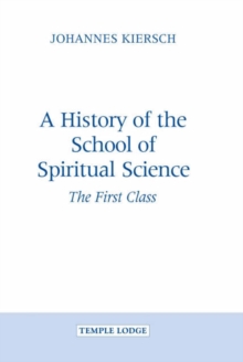A History of the School of Spiritual Science : The First Class, Hardback Book A History of the School of Spiritual Science : The First Class, Hardback Book